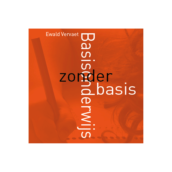 basisonderwijs met:zonder basis - ewald vervaet gelling mettrop grafische vormgeving